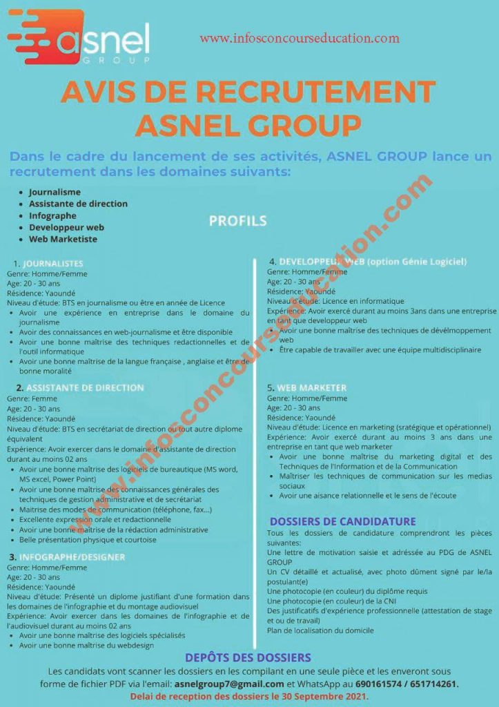 Dans le cadre du lancement de ses activités, ASNEL GROUP lance un recrutement dans les domaines suivantes: Journalisme ,Assistante de direction, Infographe ,Developpeur web ,Web Marketiste