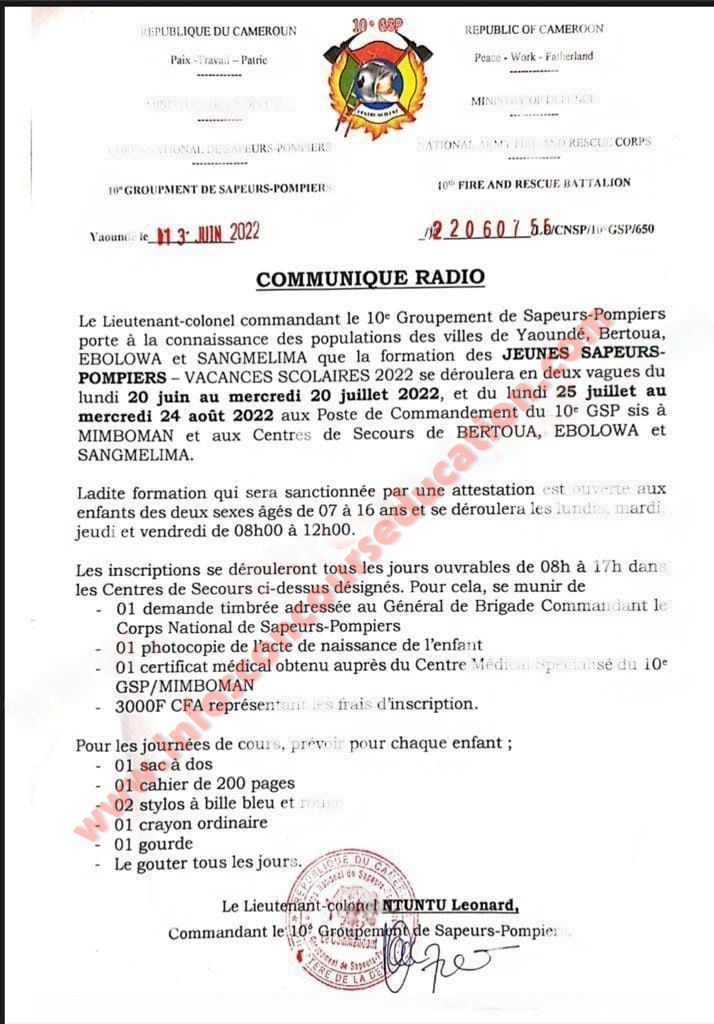 Le Lieutenant-colonel commandant le 10e Groupement de Sapeurs-Pompiers porte à la connaissance des populations des villes de YAOUNDE, BERTOUA, EBOLOWA et SANGMELIMA que la formation des JEUNES SAPEURS-POMPIERS - VACANCES SCOLAIRES 2022 se déroulera en deux vagues du lundi 20 juin au mercredi 20 juillet 2022, et du lundi 25 juillet au mercredi 24 août 2022